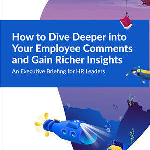 Dive Deeper Into Your Employee Comments and Gain Richer Insights